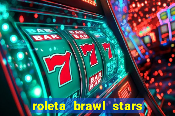 roleta brawl stars 2024 85 brawlers